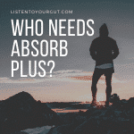 Who needs Absorb Plus?