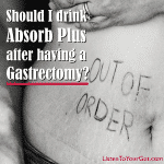 Should I drink Absorb Plus after having a gastrectomy?