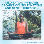 Meditation Improves Crohn’s Colitis Symptoms and Gene Expression!
