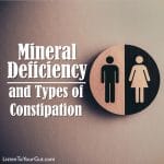 Mineral Deficiency and Types of Constipation