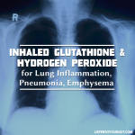 Inhaled Glutathione & Hydrogen Peroxide for Lung Inflammation, Pneumonia, Emphysema, Infection