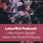 LotusWei Podcas: Little Known Secrets About the Medical Industry