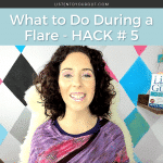 What to do in a Flare Up - Hack #5