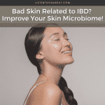 Bad Skin Related to IBD? Improve Your Skin Microbiome!