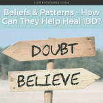 Beliefs & Patterns - How Can They Help Heal IBD?