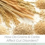 How Do Grains & Carbs Affect Gut Disorders