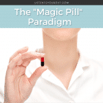 The "Magic Pill" Paradigm