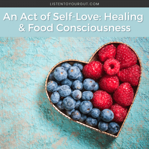 An Act of Self-Love: Healing & Food Consciousness