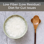Low Fiber (Low Residue) Diet for Gut Issues