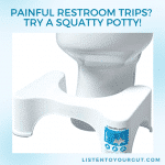 Painful Restroom Trips? Try a Squatty Potty!