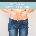 How Do You Listen To Your Gut