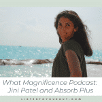 What Magnificence Podcast: Jini Patel and Absorb Plus