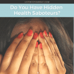 Do You Have Hidden Health Saboteurs?