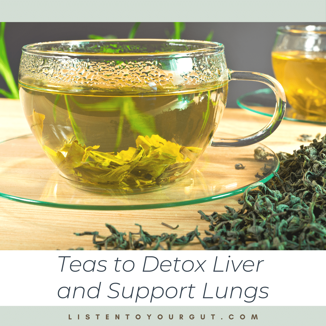 Teas To Detox Liver And Support Lungs Listen To Your Gut