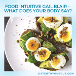 Food Intuitive Gail Blair - What Does Your Body Say?
