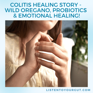 Colitis Healing Story - Wild Oregano, Probiotics & Emotional Healing!